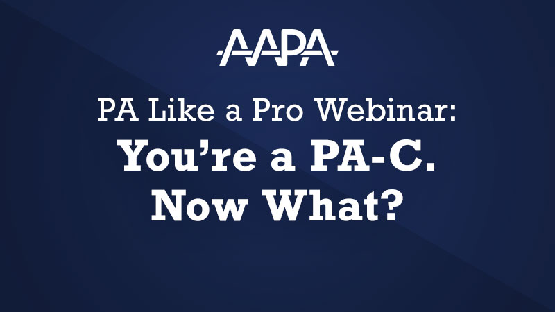 You’re a PA-C. Now What? Post-Graduate Considerations for the New Graduate
